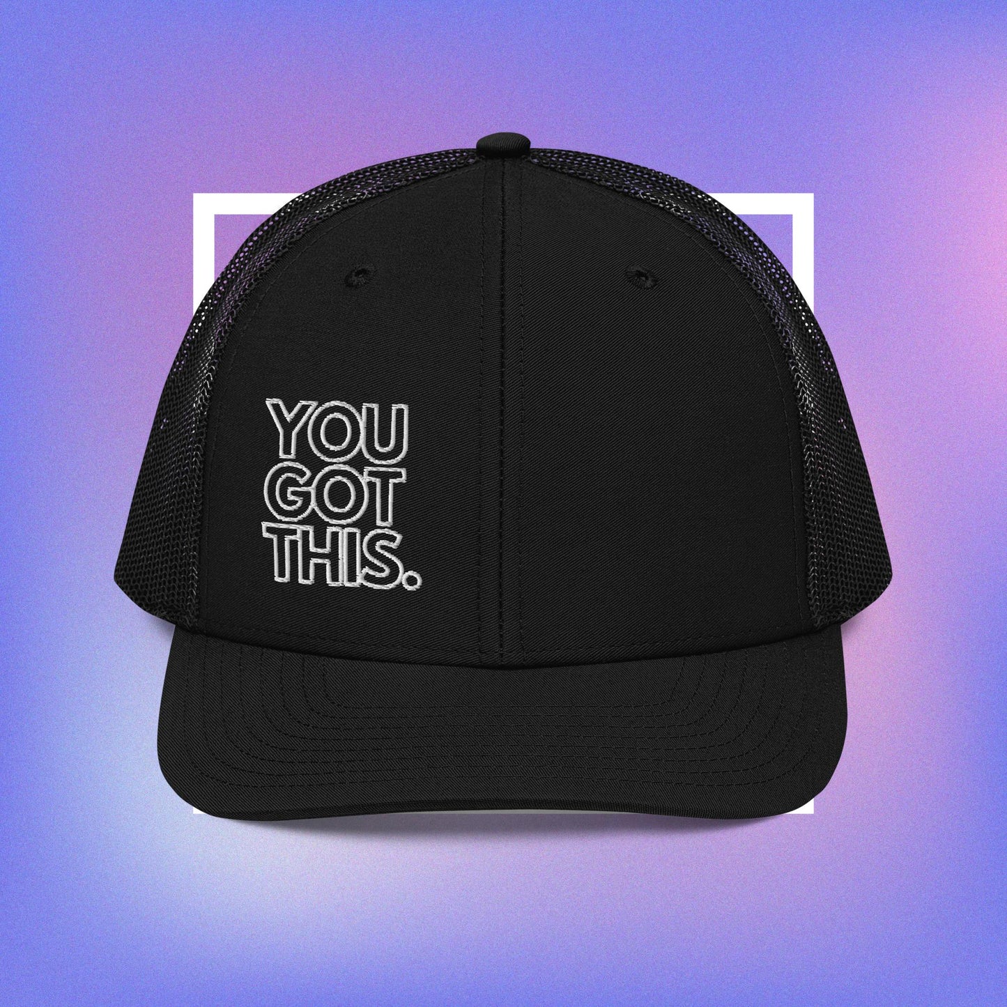 You Got This Trucker Cap